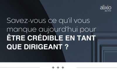 Savez-vous ce qui vous manque aujourd’hui pour être crédible en tant que dirigeant ?