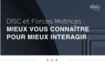 DISC & Forces Motrices : mieux se connaître pour mieux interagir et piloter sa carrière de dirigeant